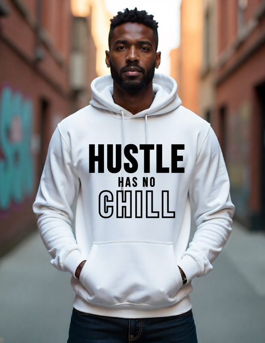 Hustle Has No Chill Hoodie - For the Relentless